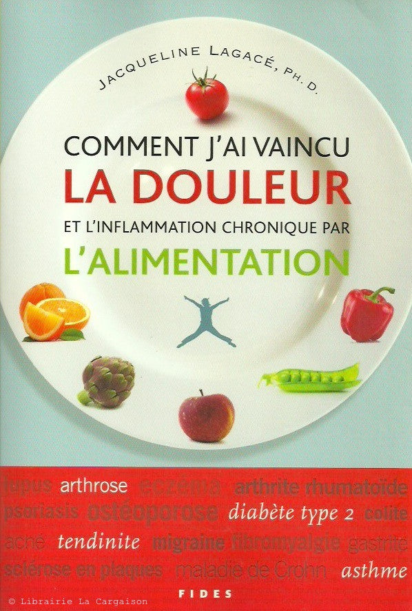 LAGACE, JACQUELINE. Comment j'ai vaincu la douleur et l'inflammation chronique par l'alimentation