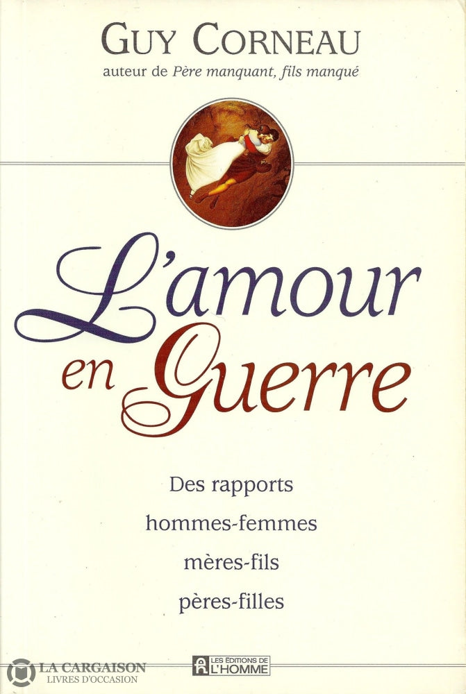 Corneau Guy. Amour En Guerre (L):  Des Rapports Hommes-Femmes Mères-Fils Pères-Filles Livre