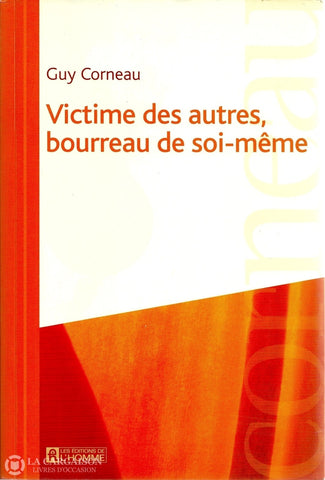 Corneau Guy. Victime Des Autres Bourreau De Soi-Même Livre