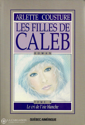 Cousture Arlette. Filles De Caleb (Les) - Tome 02:  Le Cri Loie Blanche Livre