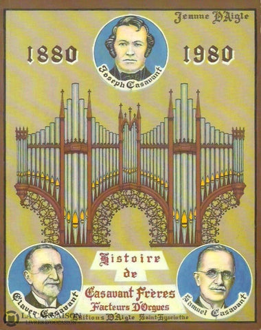 Daigle Jeanne. Histoire De Casavant Frères - Facteur Dorgues 1880-1980 Doccasion Bon Livre