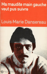 Dansereau Louis-Marie. Ma Maudite Main Gauche Veut Pus Suivre Livre