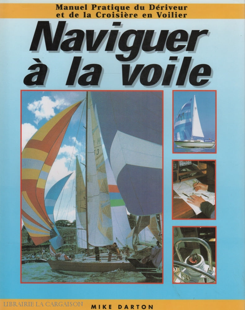 Darton Mike. Naviguer À La Voile:  Manuel Pratique Du Dériveur Et De Croisière En Voilier Doccasion