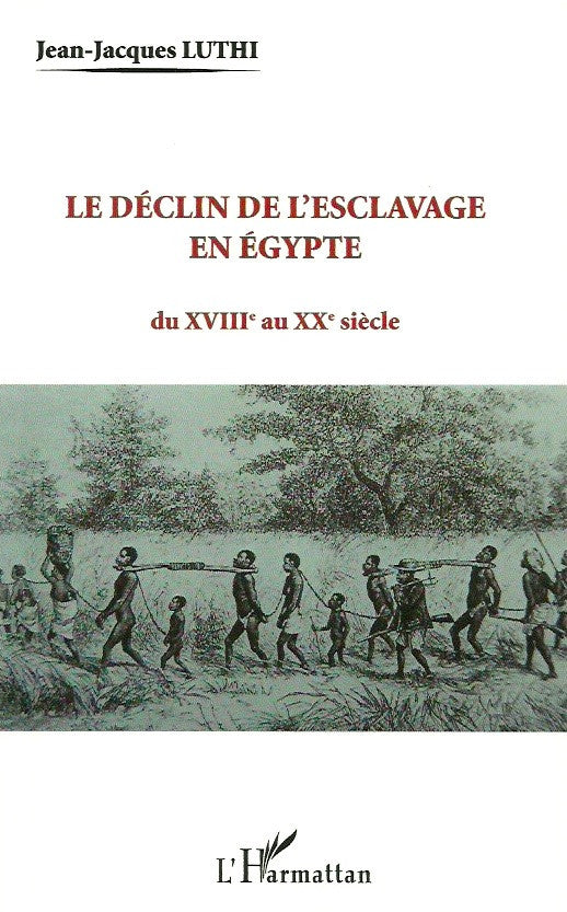 LUTHI, JEAN-JACQUES. Le déclin de l'esclavage en Égypte du XVIIIe au XXe siècle