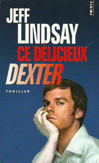 LINDSAY, JEFF. Ce délicieux Dexter