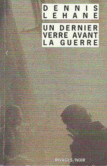 LEHANE, DENNIS. Un dernier verre avant la guerre