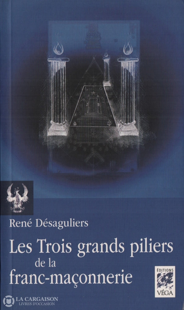 Desaguliers Rene. Trois Grands Piliers De Franc-Maçonnerie (Les):  Colonnes Et Chandeliers Dans La