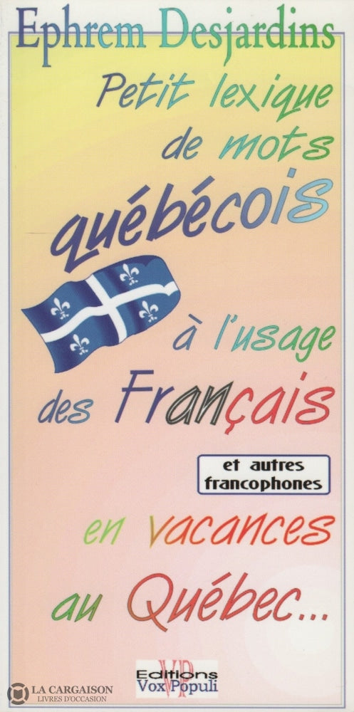 Desjardins Ephrem. Petit Lexique De Mots Québécois À Lusage Des Français En Vacances Au Québec... Et