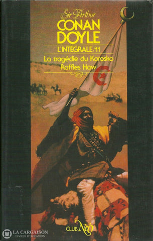 Doyle Arthur Conan. Intégrale (L) - Tome 11:  La Tragédie Du Korosko Raffles Haw Livre