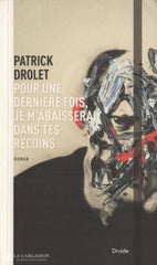 Drolet Patrick. Pour Une Dernière Fois Je Mabaisserai Dans Tes Recoins Livre