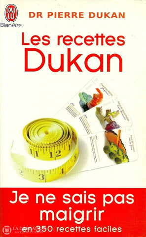 Dukan Pierre. Recettes Dukan (Les):  Je Ne Sais Pas Maigrir En 350 Recettes Faciles Livre