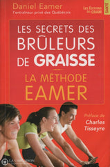 Eamer Daniel. Secrets Des Brûleurs De Graisse (Les):  La Méthode Eamer Livre