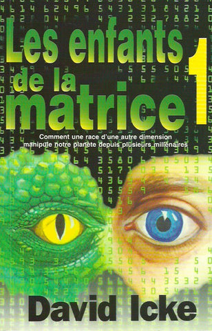 ICKE, DAVID. Les enfants de la matrice - Tome 01 : Comment une race d'une autre dimension manipule notre planète depuis plusieurs millénaires