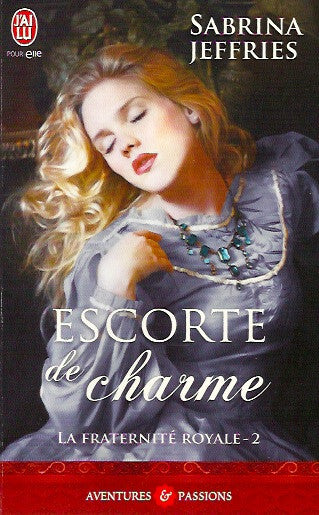 JEFFRIES, SABRINA. La fraternité royale - Tome 02 : Escorte de charme