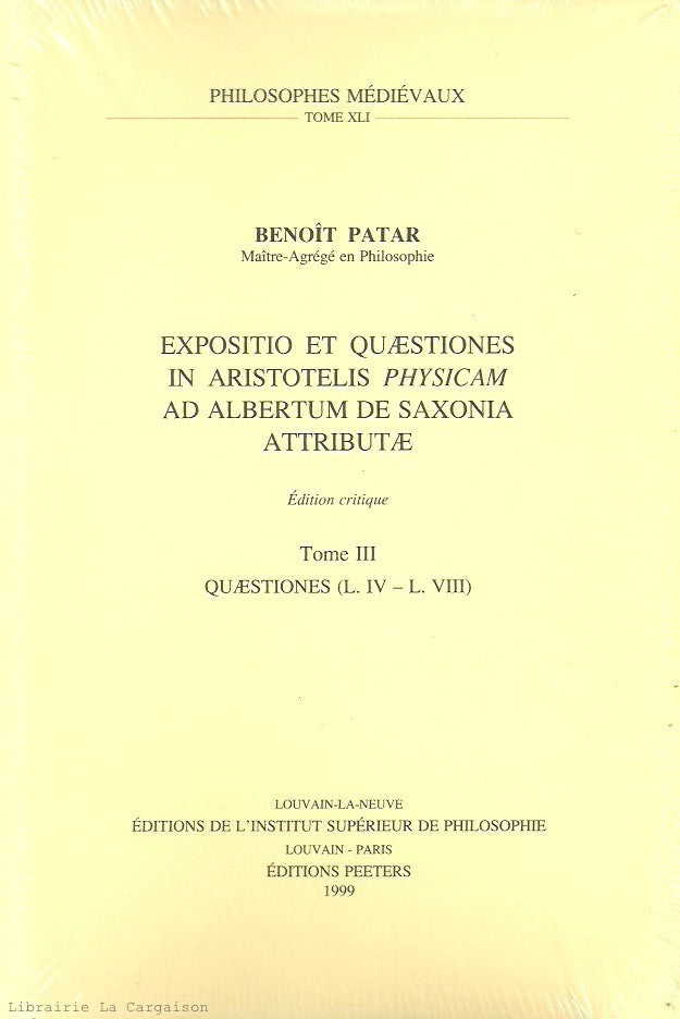 PATAR, BENOIT. Expositio et Quaestiones in Aristotelis Physicam ad Albertum de Saxonia Attributae - Tome 03 : Quaestiones (Liber IV - Liber VIII) - Édition critique