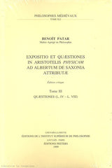 PATAR, BENOIT. Expositio et Quaestiones in Aristotelis Physicam ad Albertum de Saxonia Attributae - Tome 03 : Quaestiones (Liber IV - Liber VIII) - Édition critique