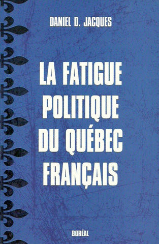 JACQUES, DANIEL D. La fatigue politique du Québec français