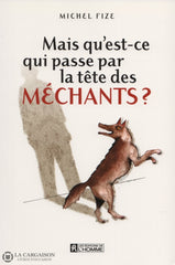 Fize Michel. Mais Quest-Ce Qui Passe Par La Tête Des Méchants Livre