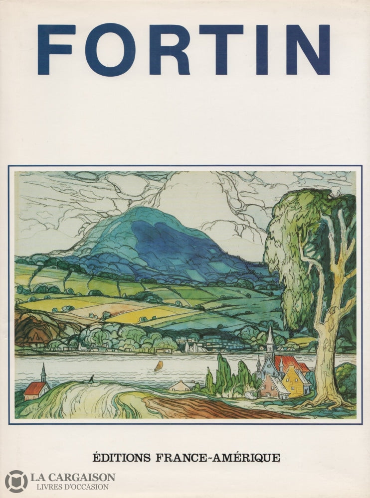 Fortin Marc-Aurele. Fortin:  Loeuvre Et Lhomme Livre