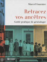 Fournier Marcel. Retracez Vos Ancêtres:  Guide Pratique De Généalogie Livre