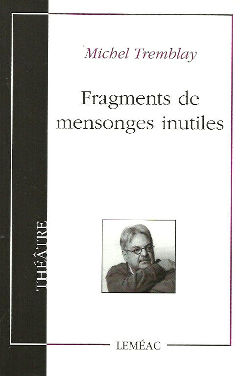 TREMBLAY, MICHEL. Fragments de mensonges inutiles