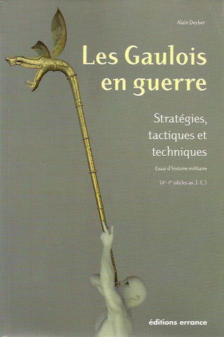 DEYBER, ALAIN. Les Gaulois en guerre. Stratégies, tactiques et techniques. Essai d'histoire militaire (IIe/Ier siècle av. J.-C.)