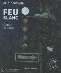 Gauthier Eric. Feu Blanc:  Contes De La Lune Livre