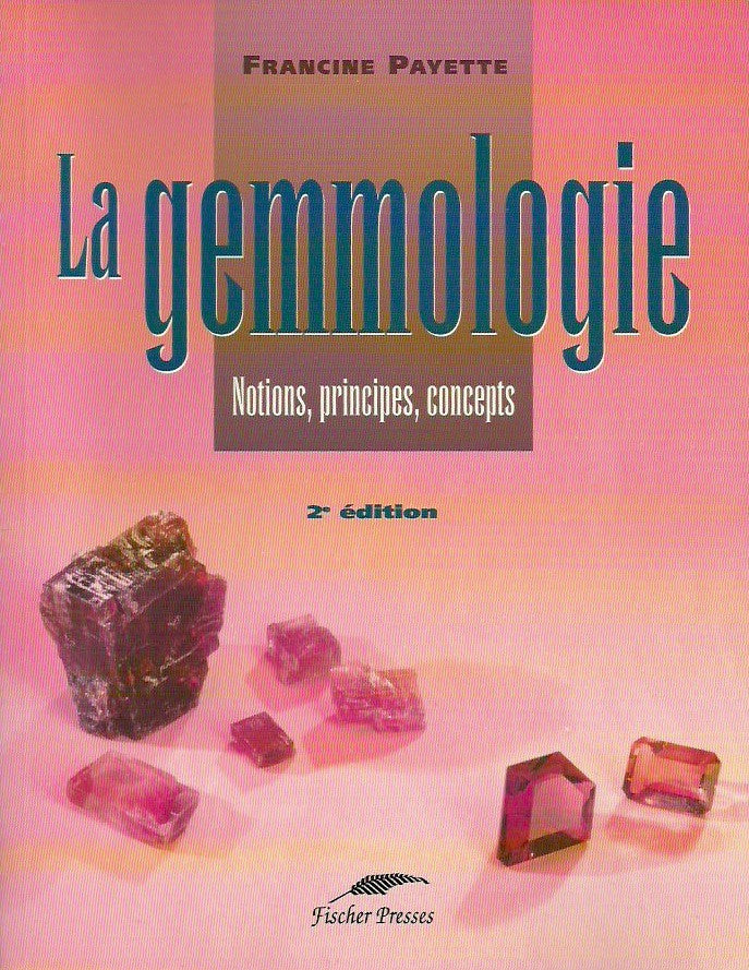 PAYETTE, FRANCINE. La gemmologie. Notions, principes, concepts.