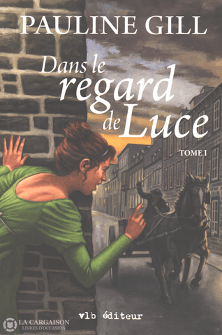 Gill Pauline. Dans Le Regard De Luce - Tome 01 Livre