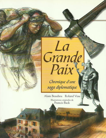 BEAULIEU, ALAIN. La Grande Paix. Chronique d'une saga diplomatique.