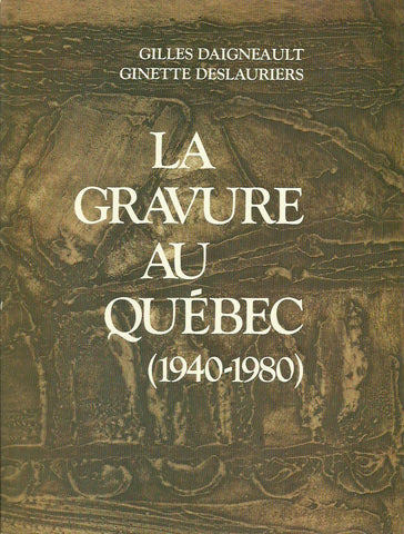 DAIGNEAULT-DESLAURIERS. La gravure au Québec (1940-1980)