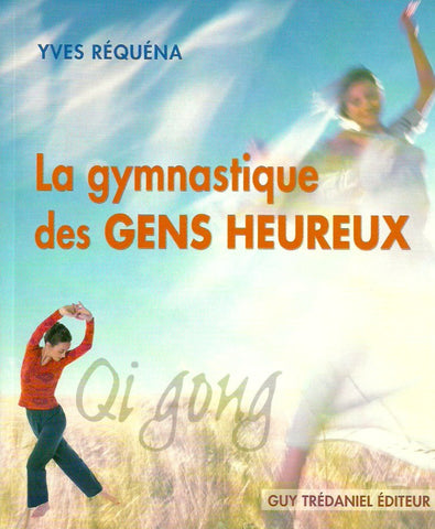 REQUENA, YVES. Qi Gong. La gymnastique des gens heureux.