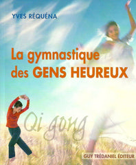 REQUENA, YVES. Qi Gong. La gymnastique des gens heureux.