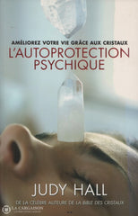 Hall Judy. Autoprotection Psychique (L):  Améliorez Votre Vie Grâce Aux Cristaux Livre