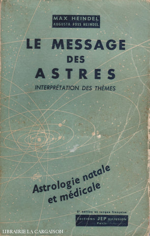 Heindel Max Augusta Foss. Message Des Astres (Le):  Interprétation Thèmes Astrologie Natales Et