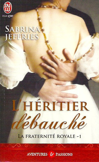 JEFFRIES, SABRINA. La fraternité royale - Tome 01 : Héritier débauché (L')