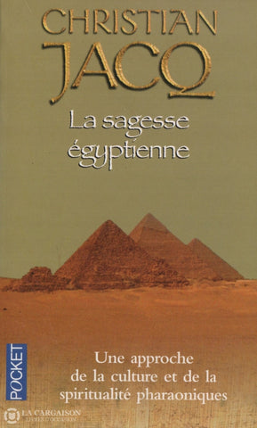 Jacq Christian. Sagesse Égyptienne (La):  Une Approche De La Culture Et Spiritualité Pharaoniques