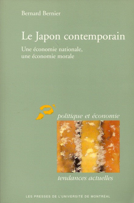 BERNIER, BERNARD. Le Japon contemporain. Une économie nationale, une économie morale.