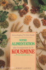 Kaplan-Bondil. Votre Alimentation Selon Lenseignement Du Dr Kousmine - 90 Recettes Santé Livre