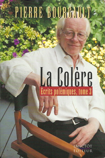 BOURGAULT, PIERRE. La Colère : Écrits polémiques, tome 03