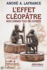 Lafrance Andre A. Effet Cléopâtre (L):  Nous Sommes Tous Des Experts Livre