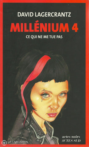 Lagercrantz David. Millénium - Tome 04:  Ce Qui Ne Me Tue Pas Livre