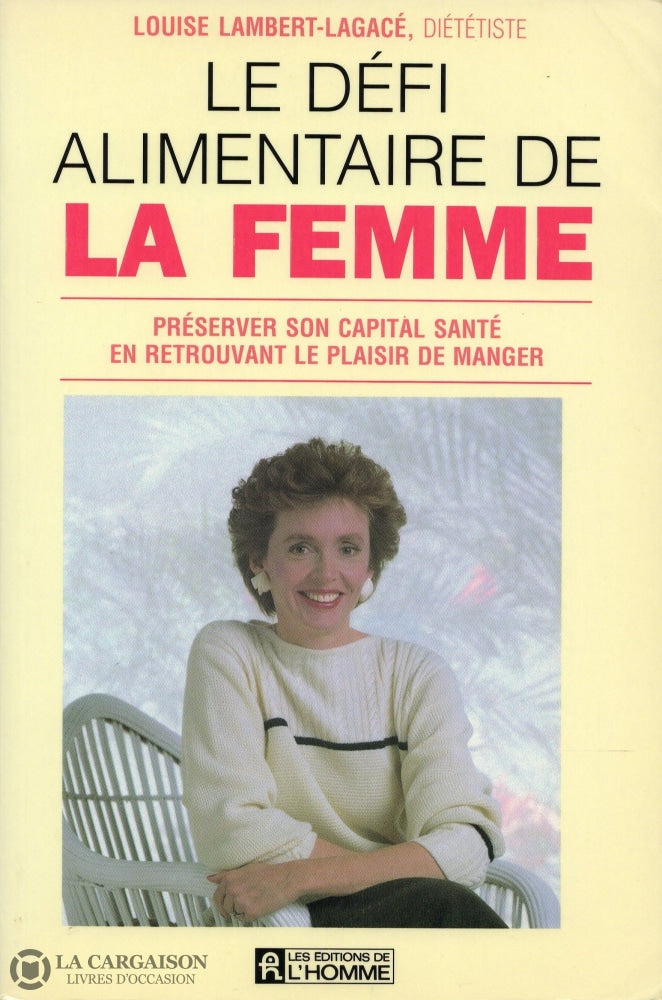 Lambert-Lagace Louise. Défi Alimentaire De La Femme (Le):  Préserver Son Capital Santé En Retrouvant