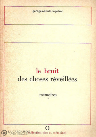 Lapalme Georges-Emile. Mémoires - Tome 01:  Le Bruit Des Choses Réveillées Doccasion Acceptable