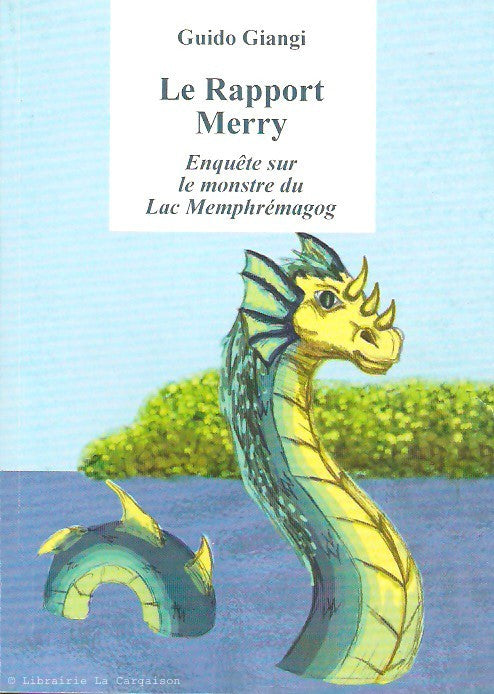 GIANGI, GUIDO. Le Rapport Merry. Enquête sur le monstre du Lac Memphrémagog.