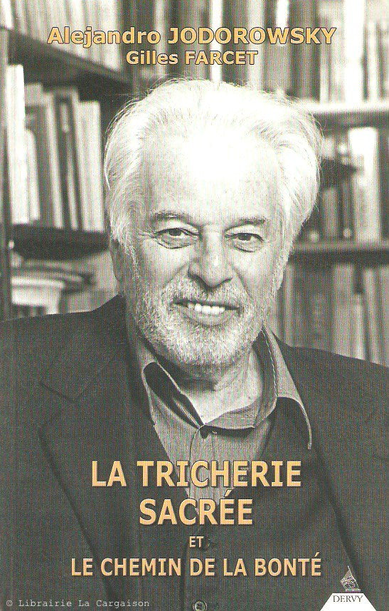 JODOROWSKY, ALEXANDRO. La Tricherie sacrée et le Chemin de la bonté