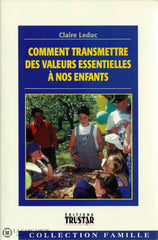 Leduc Claire. Comment Transmettre Des Valeurs Essentielles À Nos Enfants Livre