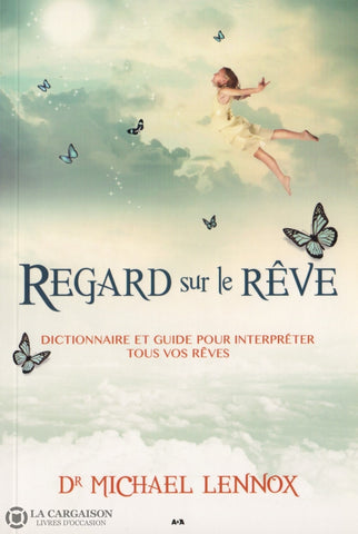 Lennox Michael. Regard Sur Le Rêve:  Dictionnaire Et Guide Pour Interpréter Tous Vos Rêves Livre