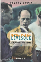 Levesque Rene. René Lévesque - Tome 01:  Un Enfant Du Siècle (1922-1960) Livre