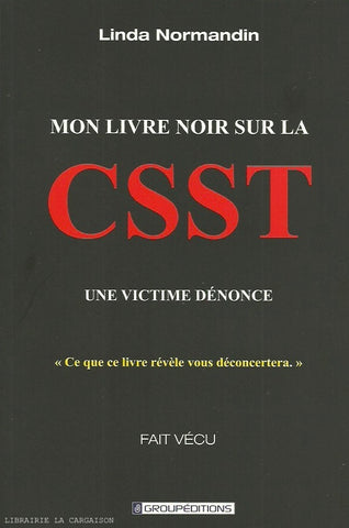 NORMANDIN, LINDA. Mon livre noir sur la CSST : Une victime dénonce